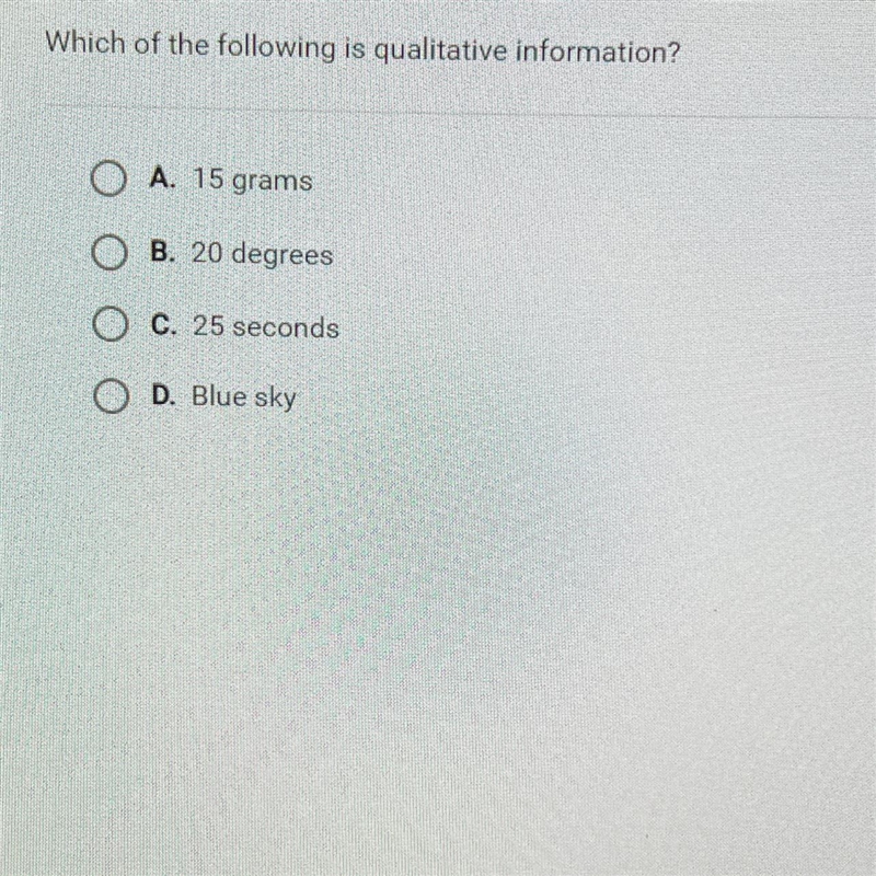 Question 9 of 25Which of the following is qualitative information?O A. 15 gramsB. 20 degreesO-example-1