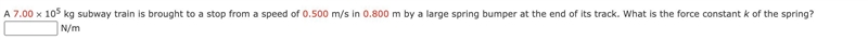 A 7.00 ✕ 105 kg subway train is brought to a stop from a speed of 0.500 m/s in 0.800 m-example-1