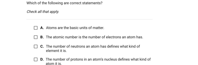 Which of the following are correct statements?Check all that apply.A.Atoms are the-example-1