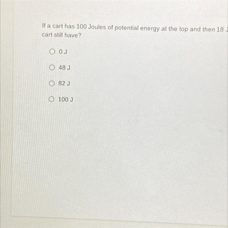 if a cart has 100 Joules of potential energy at the top and then 18 Joules of that-example-1