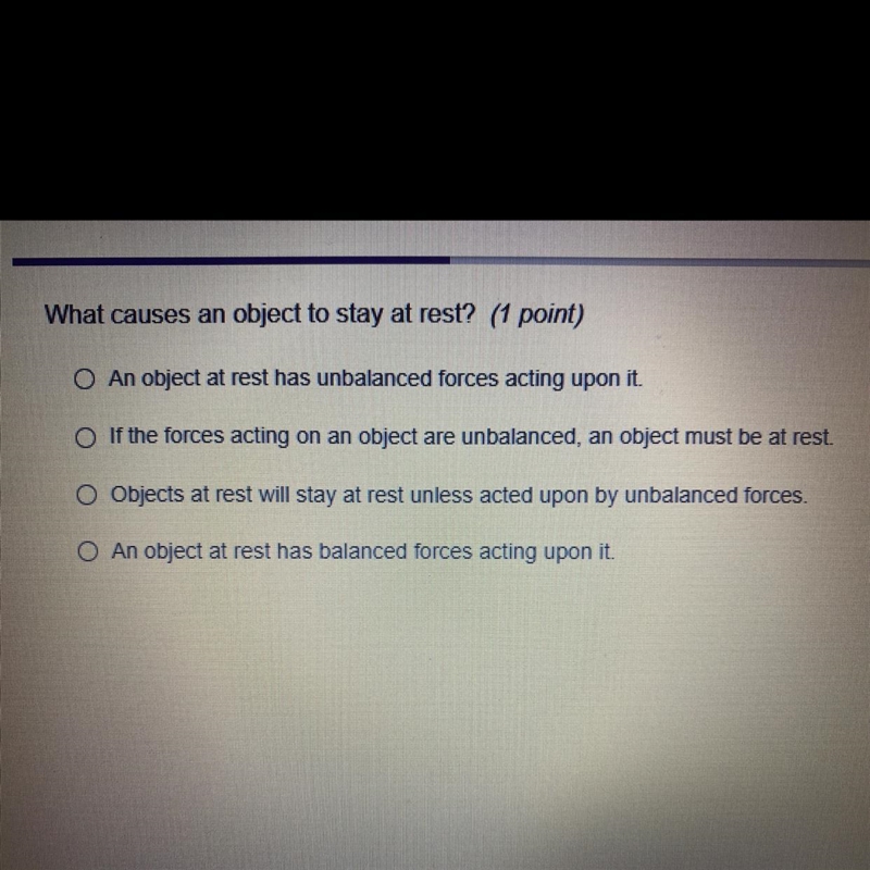 What causes an object to stay at rest?A. an object at rest has unbalanced forces acting-example-1