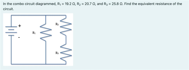 In the combo circuit diagrammed, R1 = 19.2 Ω, R2 = 20.7 Ω, and R3 = 25.8 Ω. Find the-example-1