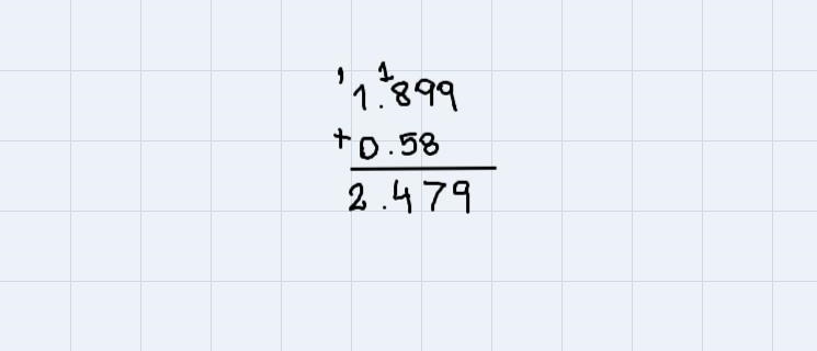 Calculate the answer to the correctnumber of significant digits.1.899+ 0.58-example-1