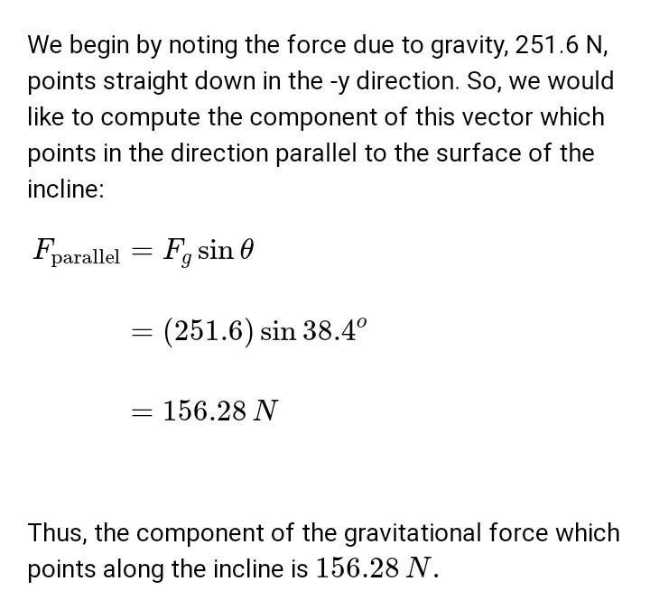 You place a box weighing 276 N on an inclined plane that makes a 44.5° angle with-example-1