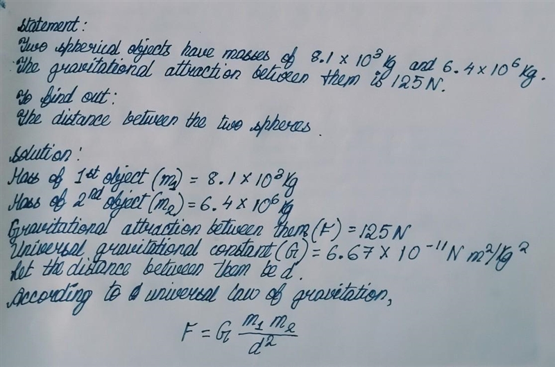 Two spherical objects have masses of 8.1 x 103 kg and 6.4 x 106 kg. The gravitational-example-1