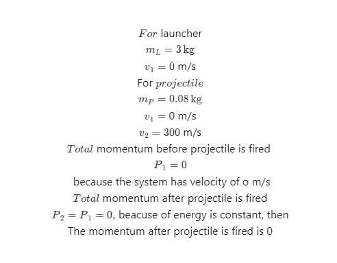 A projectile launcher has a mass of 3 kg. It fires a projectile of mass 0.08 kghorizontally-example-1