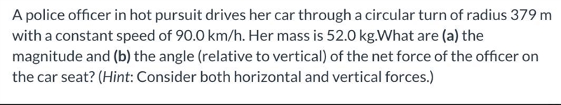 A police officer in hot pursuit drives her car through a circular turn of radius 379 mwith-example-1