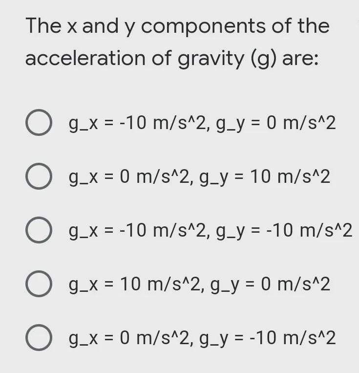 The x and y components of the acceleration of gravity (g) are:*g_x = -10 m/s^2, g-example-1