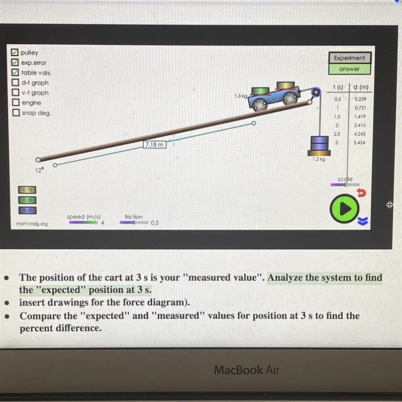 The mass of the cart is 1.3 kgThe mass of the hanging weight is 1.2 kgFor 3s the distance-example-1