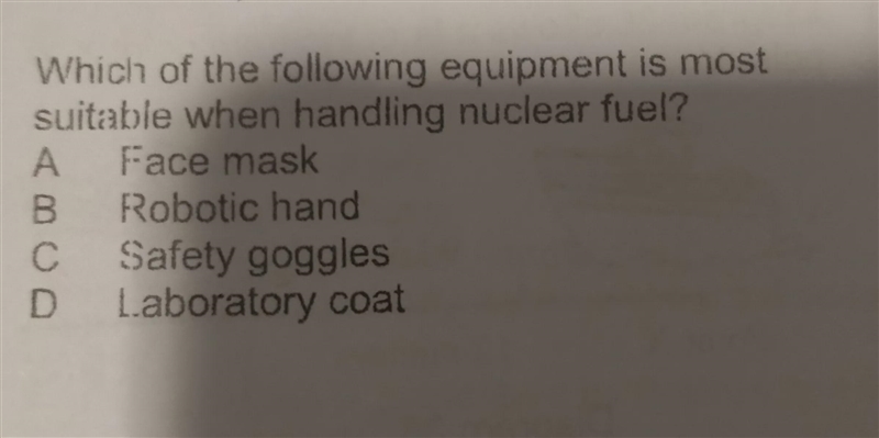 Which of the following is most suitable when handling nuclear fuel?-example-1