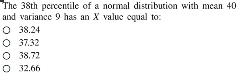 The 38th percentile of a normal distribution with mean 40 and variance 9 has an X-example-1