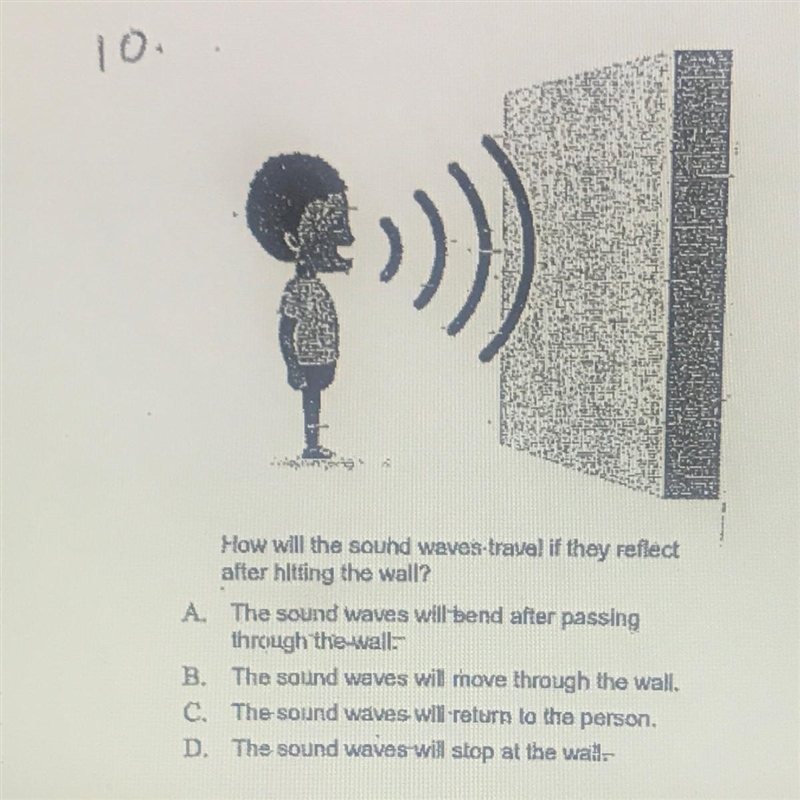 How will the sound waves travel if they reflectalter hitting the wall?A The sound-example-1