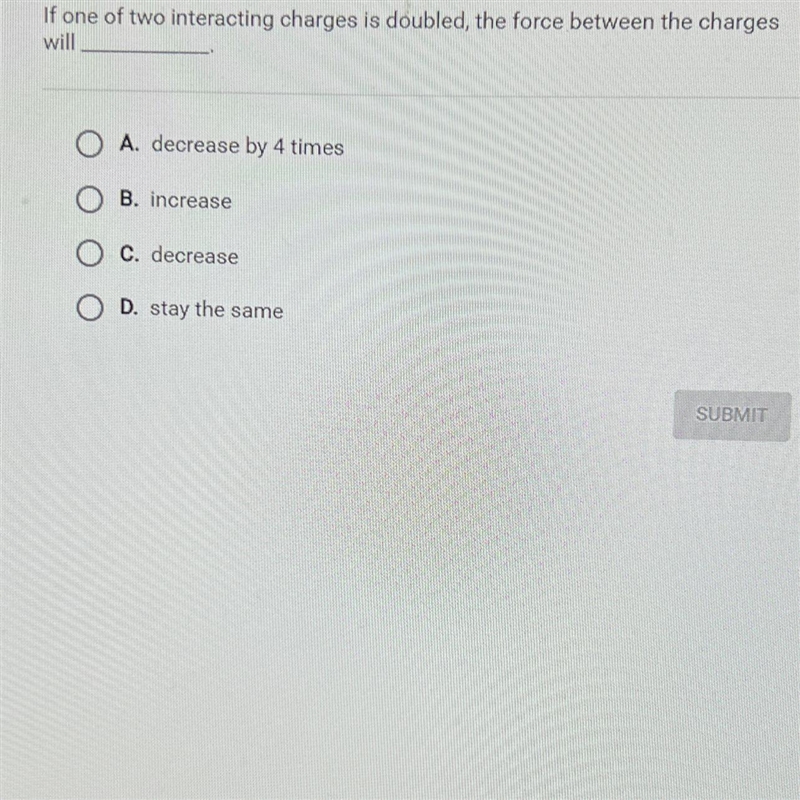 Question 10 of 10If one of two interacting charges is doubled, the force between the-example-1