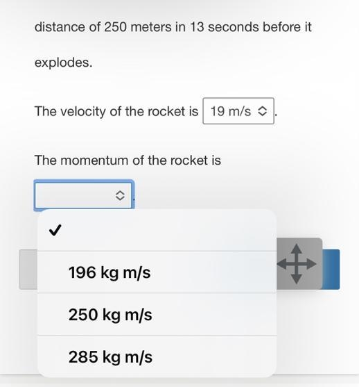 A rocket has a mass of 15 kg and travels a distance of 250 meters in 13 seconds before-example-1