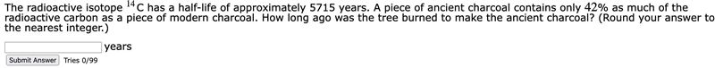 The radioactive isotope 14C has a half-life of approximately 5715 years. A piece of-example-1