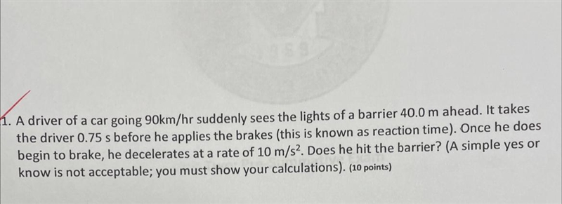 A driver of a car going 90km/hr suddenly sees the lights of a barrier 40.0m ahead-example-1