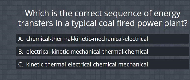 Which is the correct sequence of transfers in a typical coal fired power plant?-example-1