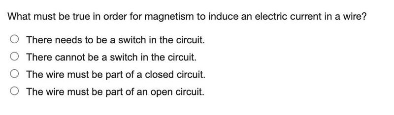 What must be true in order for magnetism to induce an electric current in a wire?-example-1