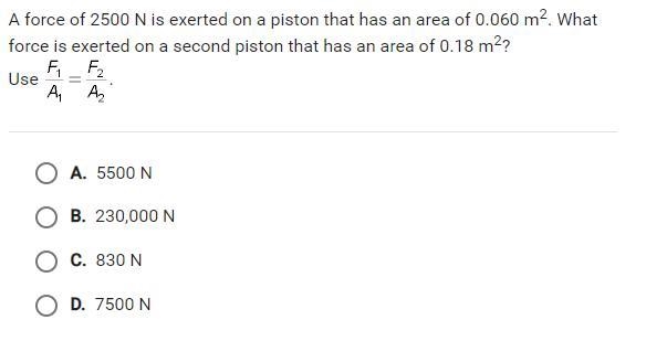 A force of 2500 N is exerted on a piston that has an area of 0.060 m2. What force-example-1