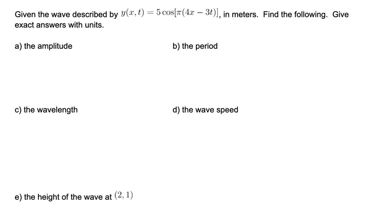 Given the wave described by y(x,t)=5cos[π(4x-3t)], in meters. Find the following. Giveexact-example-1