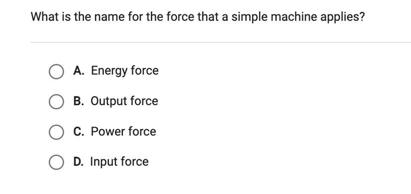 What is the name for the force that a simple machine applies?A. Energy forceB. Output-example-1