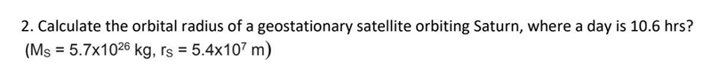 Calculate the orbital radius of a geostationary satellite orbiting Saturn, where a-example-1