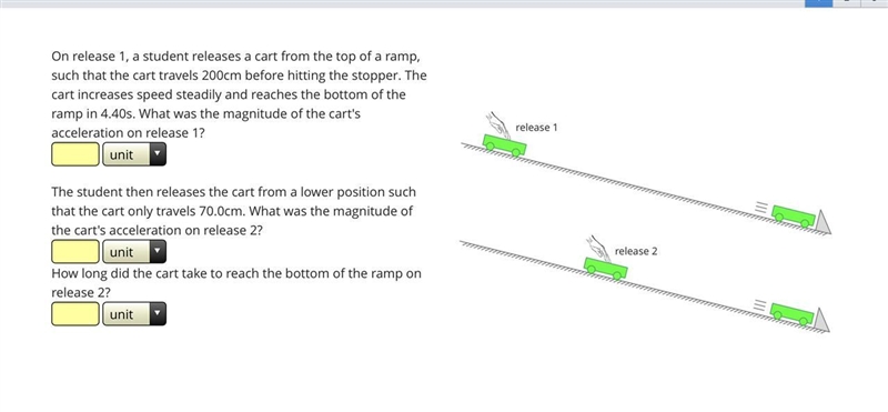 On release 1 a student releases a cart from the top of a ramp such that the cart was-example-1