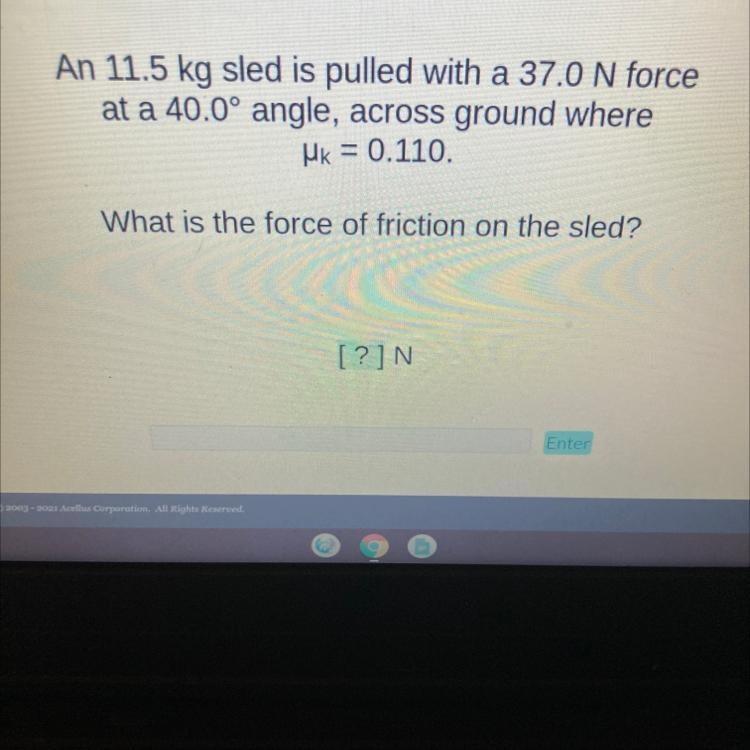 An 11.5 kg sled is pulled with a 37.0 N forceat a 40.0° angle, across ground whereMK-example-1