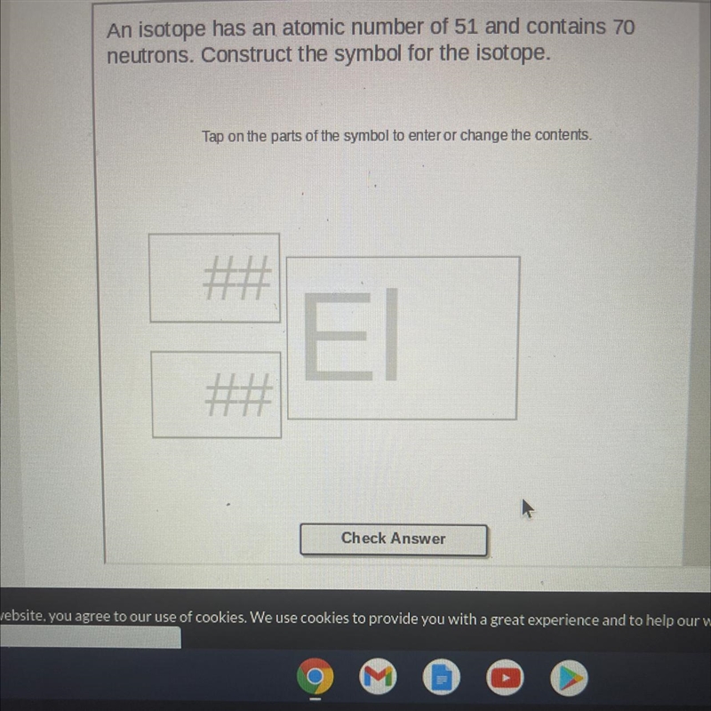 An isotopes has the atomic number 51 and contains 70 neutrons construct the symbol-example-1