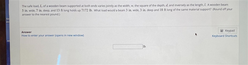 The safe loadLof a wooden beam supported at both ends varies jointly as the width-example-1