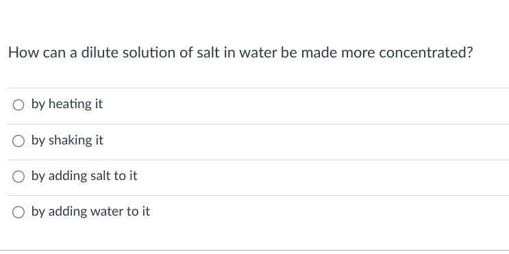 How can a dilute solution of salt in water be made more concentrated?-example-1