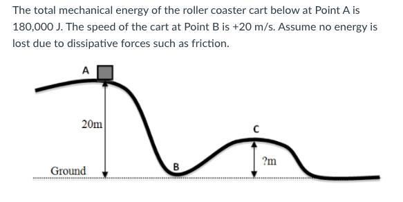 The total mechanical energy of the roller coaster cart below at Point A is 180,000 J-example-1