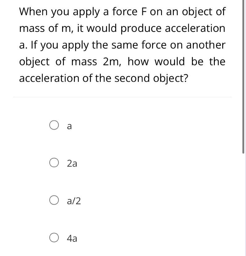 When you apply a force F on an object of mass of m, it would produce acceleration-example-1