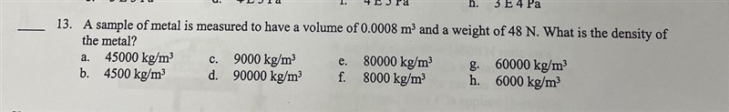 A sample of metal is measured to have a volume of 0.0008 m3 and a weight of 48 N. What-example-1