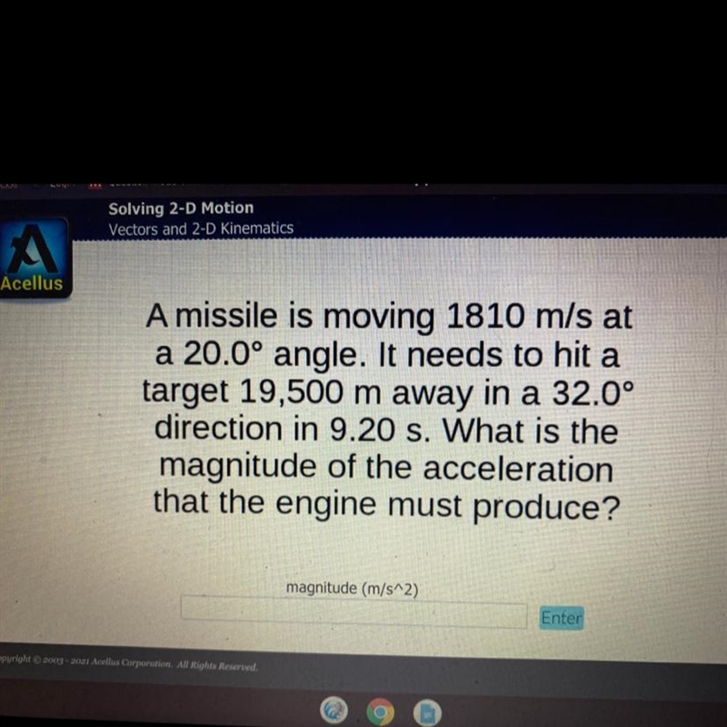 A missile is moving 1810 m/s ata 20.0° angle. It needs to hit atarget 19,500 m away-example-1