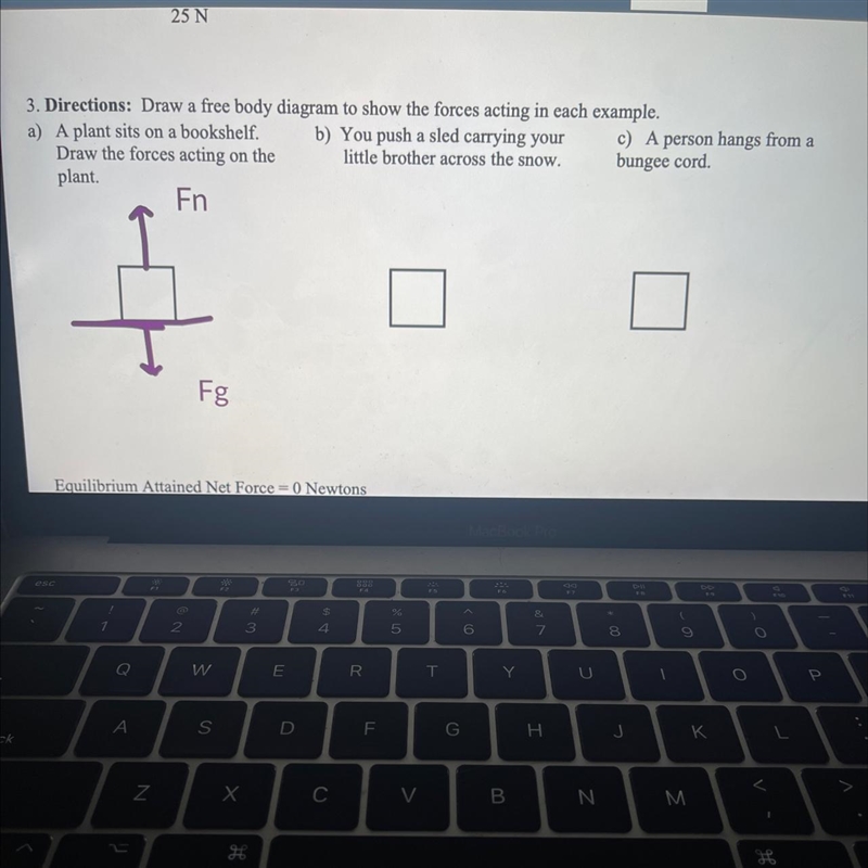 Draw a free body diagram to show the forces acting in each example.-example-1