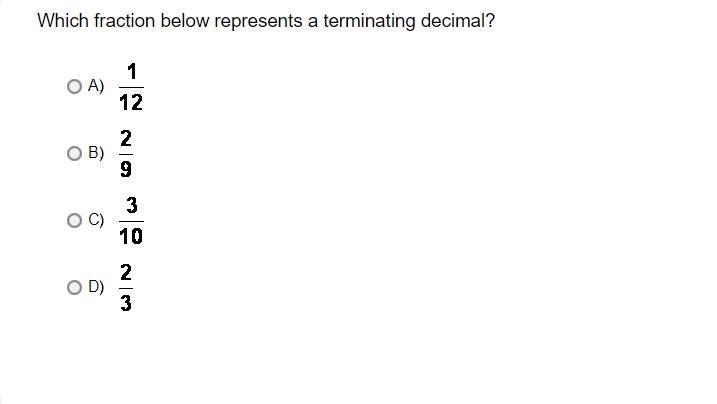 Which fraction below represents a terminating decimal?A. 1/12B. 2/9C. 3/10D. 2/3-example-1