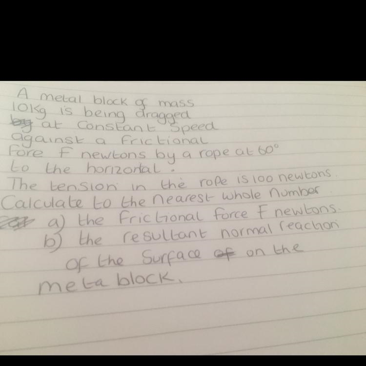 A) the frictional force F newtonsB)The resultant normal reaction of the surface on-example-1