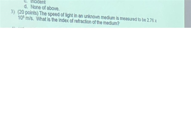 The speed of light in an unknown medium is measured to be 2.76 x10% m/s. What is the-example-1