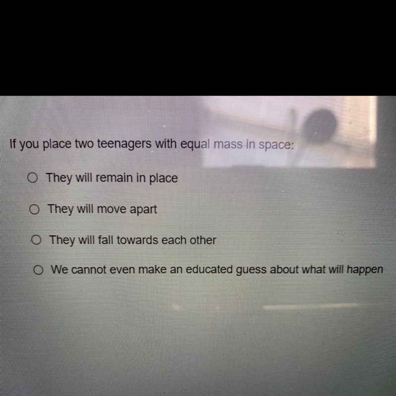 If you place two teenagers with equal mass in space:-example-1