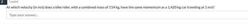 At which velocity (in m/s) does a bike rider, with a combined mass of 114 kg, have-example-1