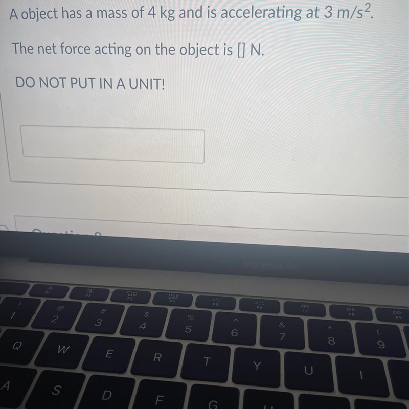 A object has a mass of 4 kg and is accelerating at 3 m/s^2The net force acting on-example-1