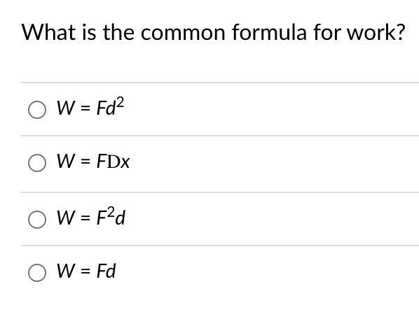 What is the common formula for work?W = Fd^2W = FDxW = F^2dW = Fd-example-1