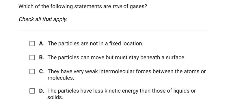 Which of the following statements are true of gases?Check all that apply.A.The particles-example-1