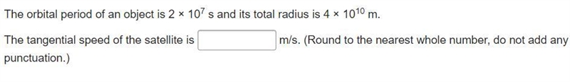 The orbital period of an object is 2 × 107 s and its total radius is 4 × 1010 m.The-example-1