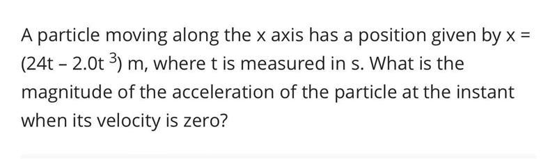 A particle moving along the x axis has a position given by x = (24t – 2.0t 3) m, where-example-1