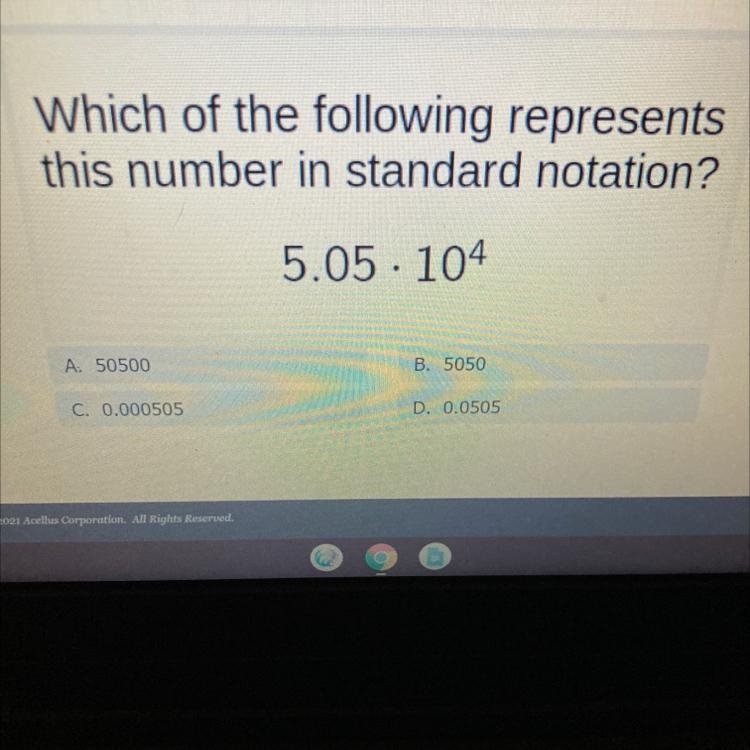 Which of the following representsthis number in standard notation?5.05 · 104A. 50500B-example-1