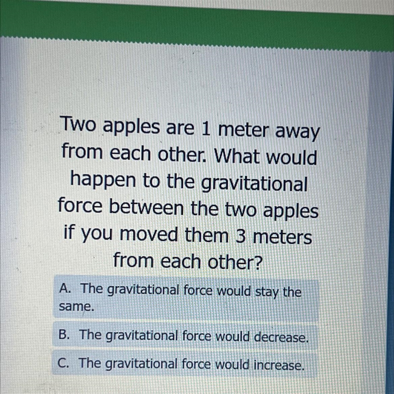 Two apples are 1 meter awayfrom each other. What wouldhappen to the gravitationalforce-example-1