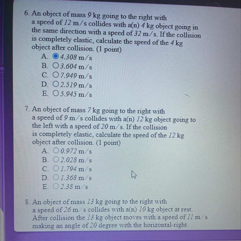 E. O 5.945 m/s7. An object of mass 7 kg going to the right witha speed of 9 m/s collides-example-1