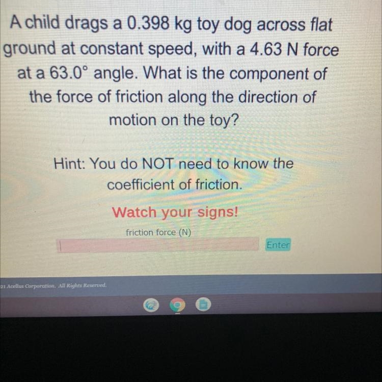 A child drags a 0.398 kg toy dog across flatground at constant speed, with a 4.63 N-example-1